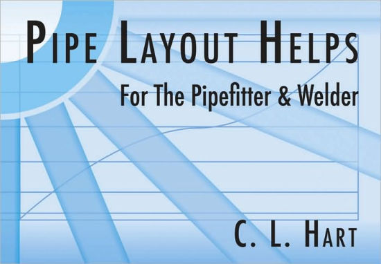 Pipe Layout Helps For The Pipefitter And Welder By C L Hart