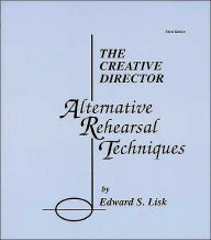 Title: The Creative Director: Alternative Rehearsal Techniques / Edition 3, Author: Edward S. Lisk