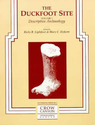 Title: Duckfoot Site, Vol. 1: Descriptive Archaeology, Author: Ricky R. Lightfoot