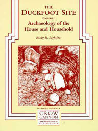 Title: Duckfoot Site, Vol 2: Archaeology of the House and Household, Author: Ricky R. Lightfoot