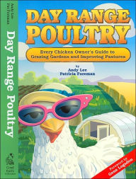 Title: Day Range Poultry: Every Chicken Owner's Guide to Grazing Gardens and Improving Pastures, Author: Andy Lee