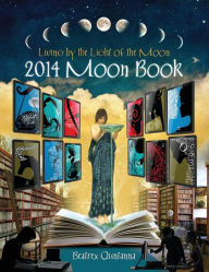 Title: 2014 Moon Book - Living by the Light of the Moon, Author: Beatrex Quntanna