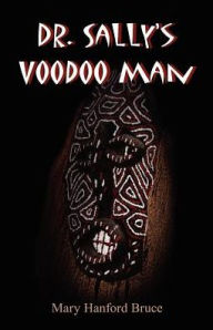 Title: Dr. Sally's Voodoo Man, Author: Mary Hanford Bruce