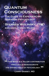 Title: Quantum Consciousness: The Guide to Experiencing Quantum Psychology, Author: Stephen Wolinsky PH.D.
