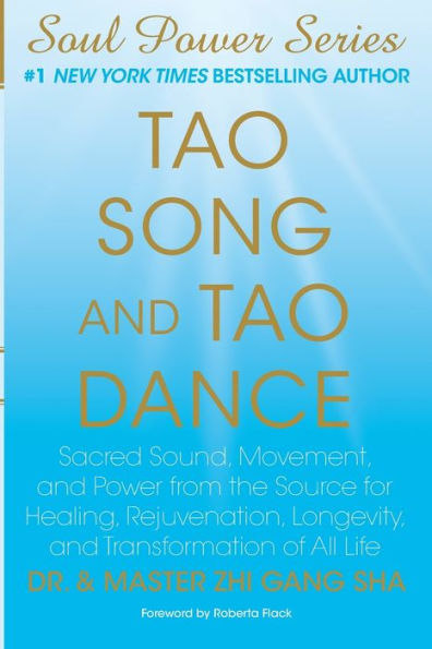 Tao Song and Tao Dance: Sacred Sound, Movement, and Power from the Source for Healing, Rejuvenation, Longevity, and Transformation of All Life