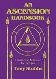 Title: Ascension Handbook: Material Channeled from Serapis, Author: Tony Stubbs