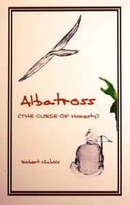 Title: Albatross: The Curse of Honesty, Author: Robert Nichols