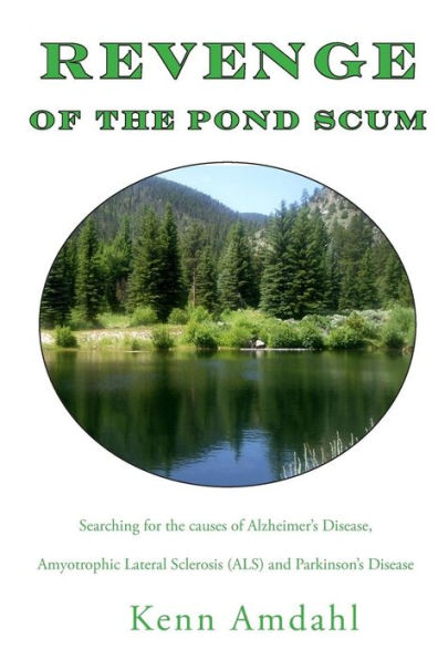 Revenge of the Pond Scum: Searching for the Causes of Alzheimer's Disease, Amyotrophic Lateral Sclerosis (ALS), and Parkinson's Disease