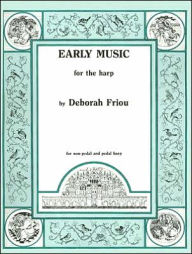 Title: Early Music for the Harp, Author: Deborah Friou