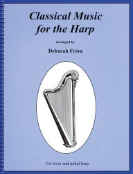 Title: Classical Music for the Harp, Author: Deborah Friou