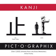 Title: Kanji Pict-o-Graphix: Over 1,000 Japanese Kanji and Kana Mnemonics, Author: Michael Rowley
