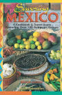 Savoring Mexico: A Cookbook & Travel Guide to the Recipes & Regions of Mexico