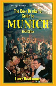 Title: The Beer Drinker's Guide to Munich, Author: Larry Hawthorne