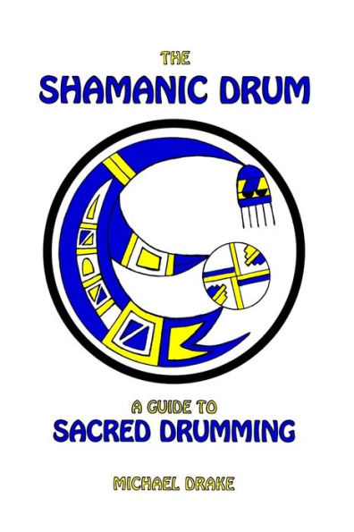 The Shamanic Drum: A Guide To Sacred Drumming