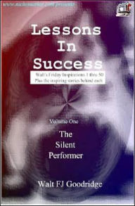 Title: Lessons in Success: The Silent Performer, Author: Walt F.J. Goodridge