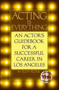 Title: Acting Is Everything / Edition 11, Author: Judy Kerr