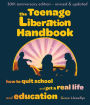 The Teenage Liberation Handbook: How to Quit School and Get a Real Life and Education
