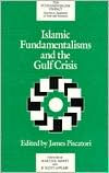 Title: Islamic Fundamentalisms and the Gulf Crisis: A Fundamentalism Project Report, Author: James Piscatori