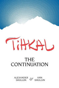 Title: Tihkal: The Continuation, Author: Alexander Shulgin