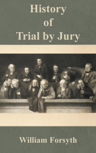 Title: History of Trial by Jury, Author: William Forsyth