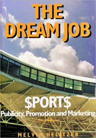 Title: The Dream Job: Sports Publicity, Promotion and Marketing / Edition 3, Author: Melvin Helitzer