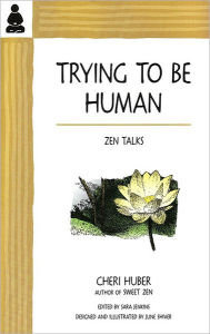 Title: Trying to Be Human: Zen Talks, Author: Cheri Huber