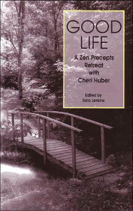 Title: Good Life: A Zen Precepts Retreat with Cheri Huber, Author: Sara Jenkins