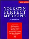 Your Own Perfect Medicine: The Incredible Proven Natural Miracle Cure that Medical Science Has Never Revealed!