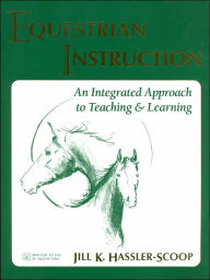 Title: Equestrian Instruction: An Integrated Approach to Teaching & Learning, Author: Jill K. Hassler-Scoop