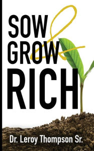 Title: Sow and Grow Rich, Author: Dr. Leroy Thompson Sr.
