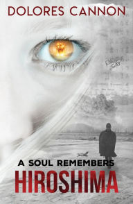 Free download ebook isbn A Soul Remembers Hiroshima by Dolores Cannon RTF