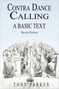 Title: Contra Dance Calling: A Basic Text (Second Edition), Author: Tony Parkes