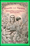 Title: Earth and Spirit: Medicinal Plants and Healing Lore from Puerto Rico, Author: Maria Benedetti