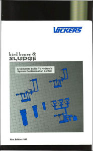 Title: Bird Bones and Sludge: A Complete Guide to Hydraulic Contamination Control, Author: Vickers Incorporated Training Center