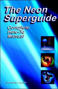 Title: The Neon Superguide Complete How-To Manual, Author: Randall L Caba
