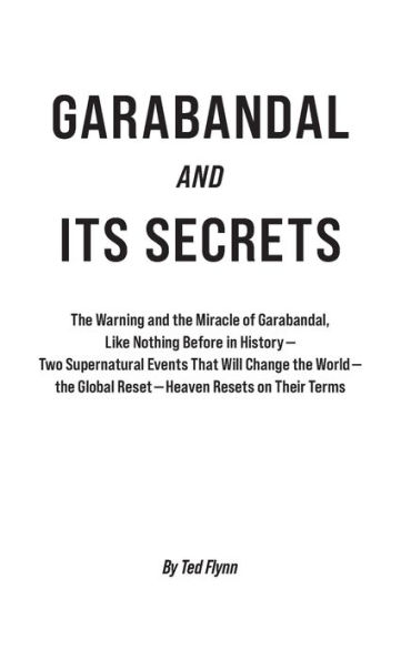 Garabandal and Its Secrets: the Warning Miracle of Garabandal, Like Nothing Before History