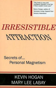 Title: Irresistible Attraction! : Secrets of Personal Magnetism, Author: Kevin Hogan