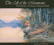 Title: Call of the Mountains: The Artists of Glacier National Park, Author: Larry Len Peterson