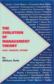 Title: The Evolution of Management Theory: Past, Present, Future / Edition 1, Author: William Roth