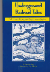 Title: Underground Railroad Tales: With Routes Through the Finger Lakes Region, Author: Emerson Klees