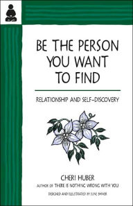 Title: Be the Person You Want to Find: Relationship and Self-Discovery, Author: Cheri Huber