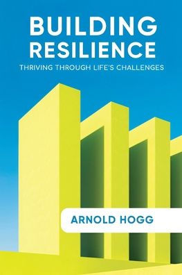 Building Resilience: Thriving Through Life's Challenges