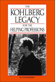 Title: Kohlberg Legacy for the Helping Professions / Edition 2, Author: Lisa Kuhmerker