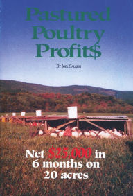 Read Best sellers eBook Pastured Poultry Profits: Net $25,000 in 6 Months on 20 Acres in English by Joel Salatin