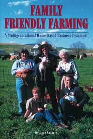 Title: Family Friendly Farming: A Multi-Generational Home-Based Business Testament, Author: Joel Salatin
