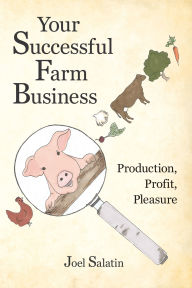 Title: Your Successful Farm Business: Production, Profit, Pleasure, Author: Joel Salatin