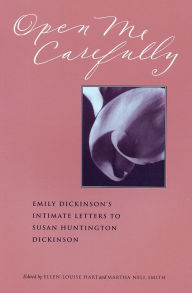 Title: Open Me Carefully: Emily Dickinson's Intimate Letters to Susan Huntington Dickinson, Author: Martha Nell Smith