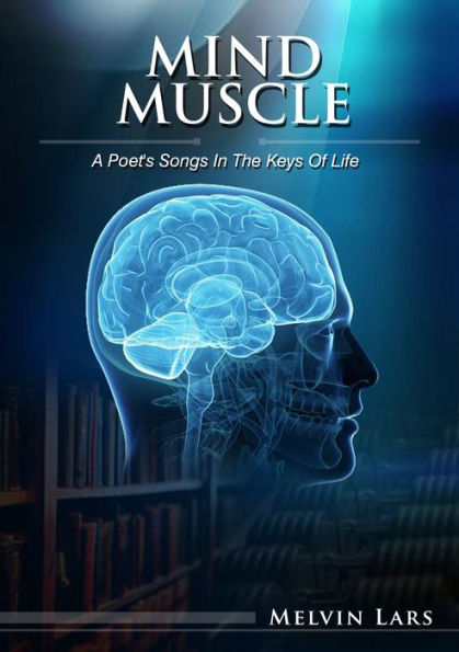 Mind Muscle: A Poet's Songs In The Keys Of Life