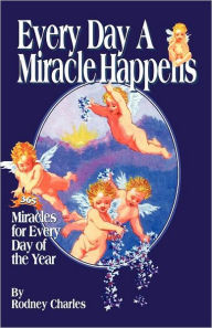Title: Every Day a Miracle Happens / Edition 1, Author: Rodney Charles