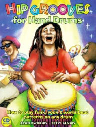 Title: Hip Grooves for Hand Drums: How to Play Funk, Rock and World-Beat Patterns on Any Drum, Author: Alan L. Dworsky